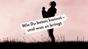 Betende Person vor Abendhimmel als Symbol für Gebet und Verbindung zur geistigen Welt