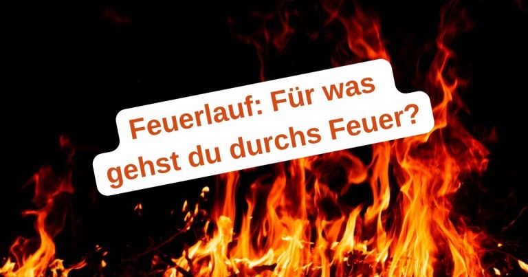 Feuer als Sinnbild für Mut, Motivation, Vertrauen und das Überwinden von Angst